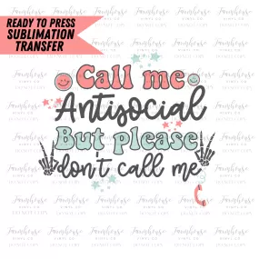 Call Me Antisocial But Please Don’T Call Me Ready To Press Sublimation Transfer