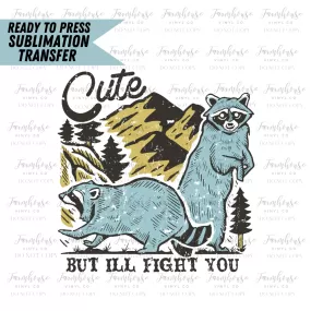 Cute But Ill Fight You Ready To Press Sublimation Transfer Design