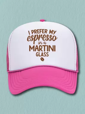 I Prefer My Espresso In A Martini Glass (Hat)